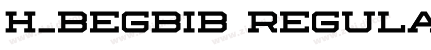 H_BEGBIB Regular字体转换 H_BEGBIB Regular字体转换